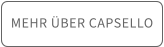 MEHR ÜBER CAPSELLO