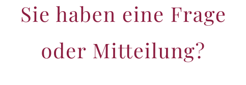 Sie haben eine Frage oder Mitteilung?