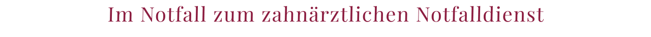 Im Notfall zum zahnärztlichen Notfalldienst
